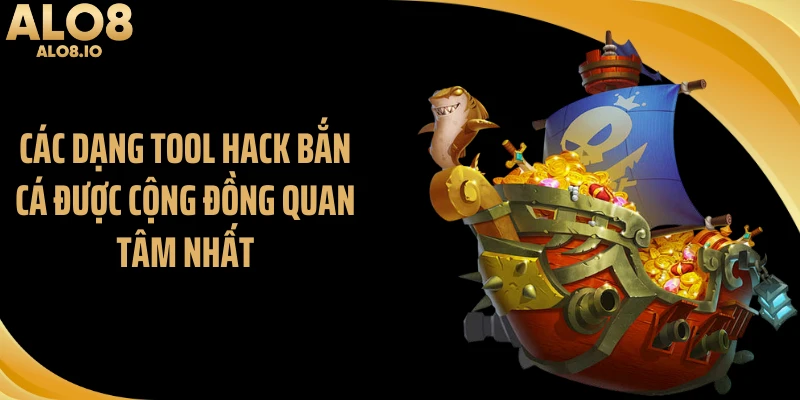 Các dạng tool hack bắn cá được cộng đồng quan tâm nhất