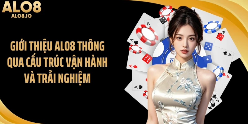 Giới thiệu ALO8 thông qua cấu trúc vận hành và trải nghiệm
