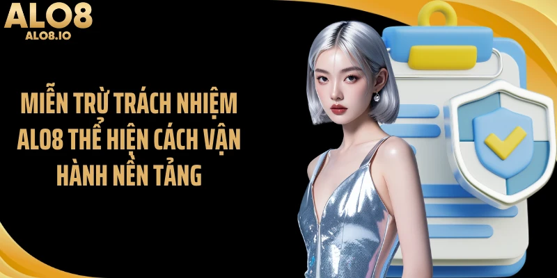 Miễn trừ trách nhiệm ALO8 thể hiện cách vận hành nền tảng