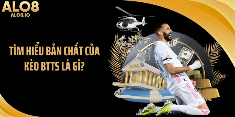Tìm hiểu bản chất của kèo BTTS là gì?